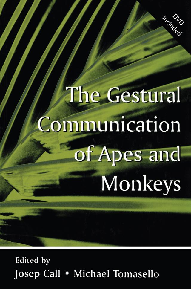 The Gestural Communication of Apes and Monkeys by Josep Call, Michael Tomasello