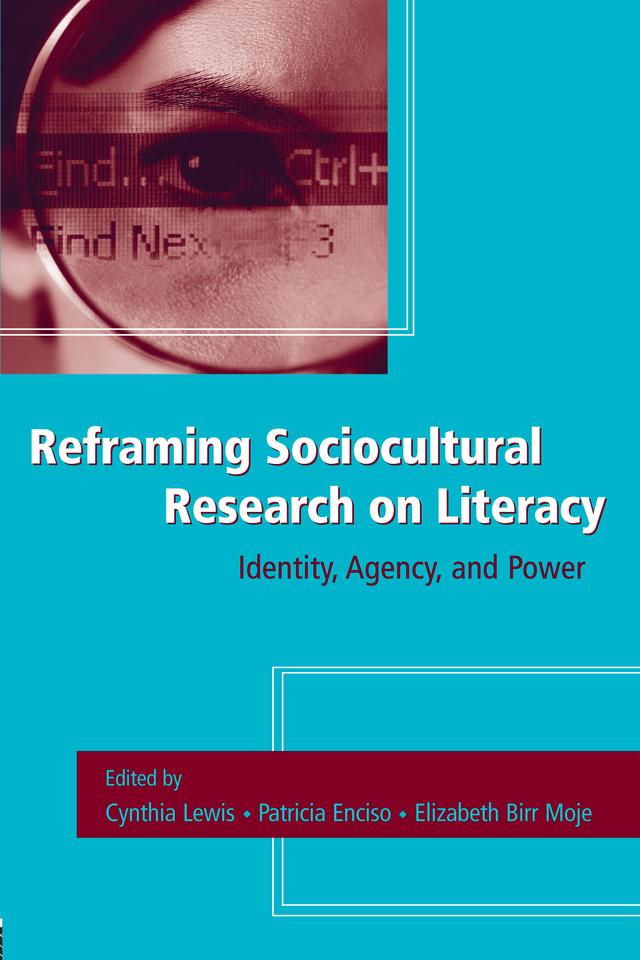Reframing Sociocultural Research on Literacy by Cynthia Lewis, Elizabeth Birr Moje, Patricia E. Enciso