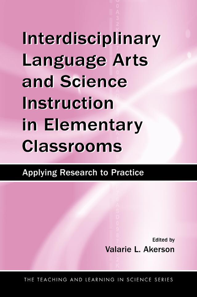 Interdisciplinary Language Arts and Science Instruction in Elementary Classrooms by Valarie L. Akerson