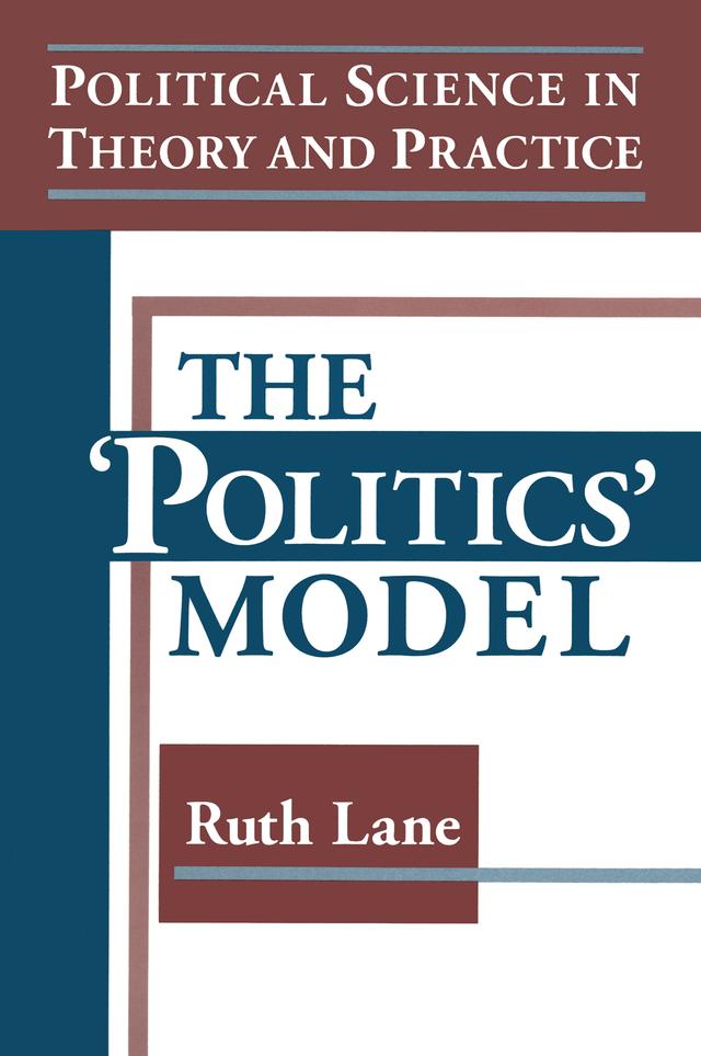 Political Science in Theory and Practice: The Politics Model by Kris E Lane