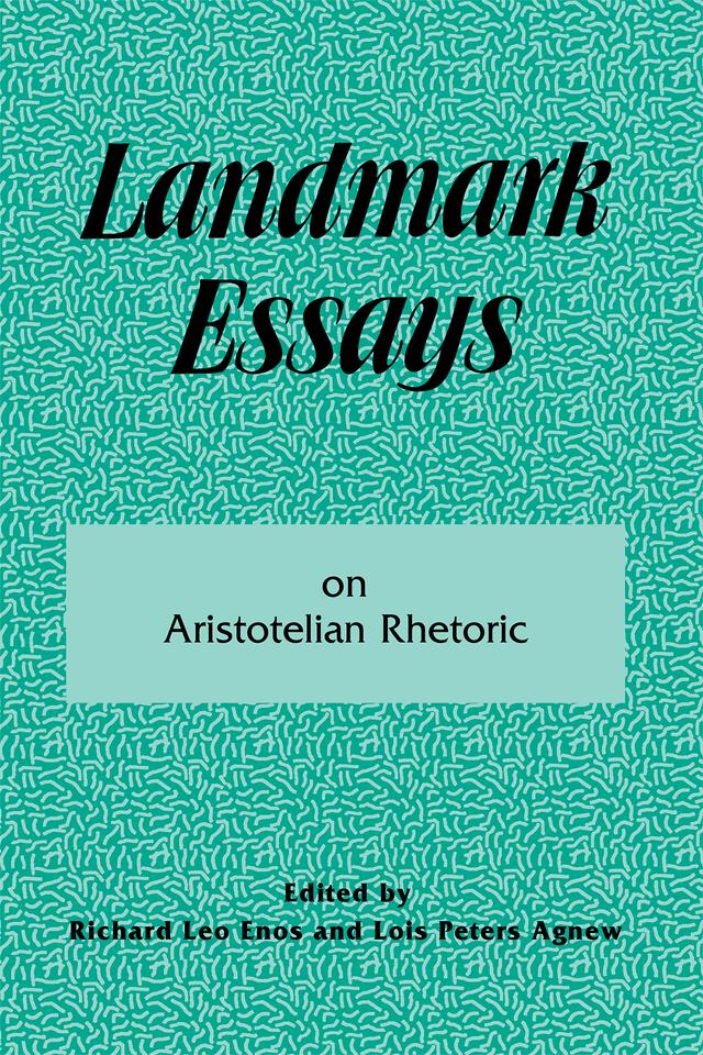 Landmark Essays on Aristotelian Rhetoric by Lois Peters Agnew, Richard Leo Enos