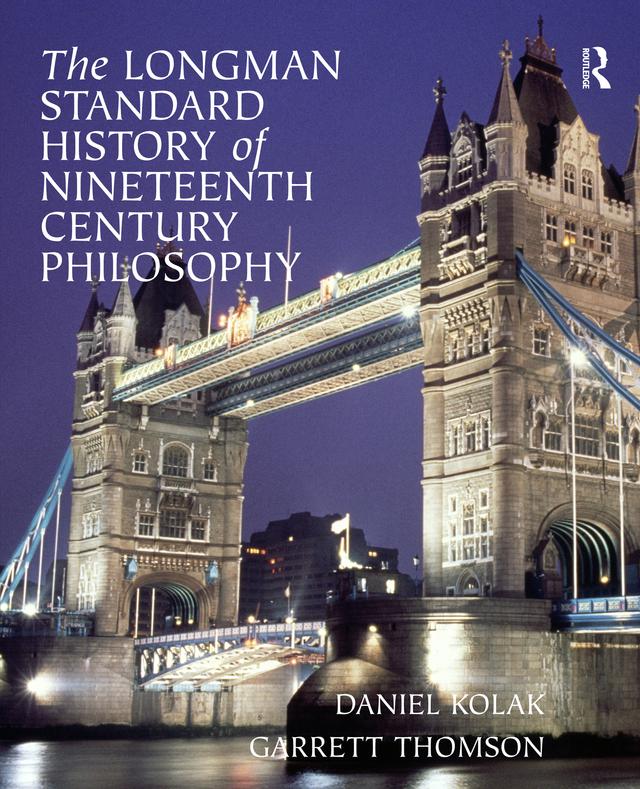 The Longman Standard History of 19th Century Philosophy by Daniel Kolak, Garrett Thomson