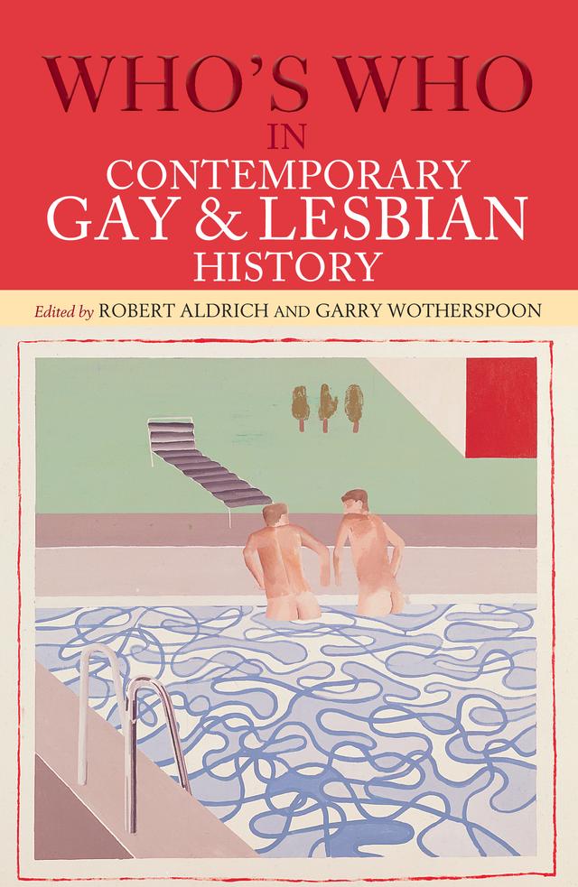 Who's Who in Contemporary Gay and Lesbian History by Garry Wotherspoon, Robert Aldrich
