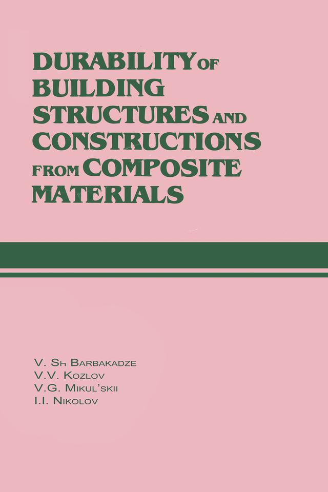Durability of Building Structures and Constructions from Composite Materials by I.I. Nikolov, V.G. Mikul'skii, V. Sh. Barbakadze, V.V. Kozlov