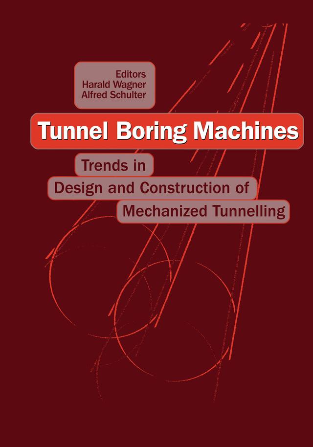 Tunnel Boring Machines: Trends in Design and Construction of Mechanical Tunnelling by A. Schulter, H. Wagner