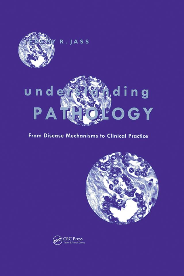 Understanding Pathology: From Disease Mechanism to Clinical Practice by Jeremy Jass