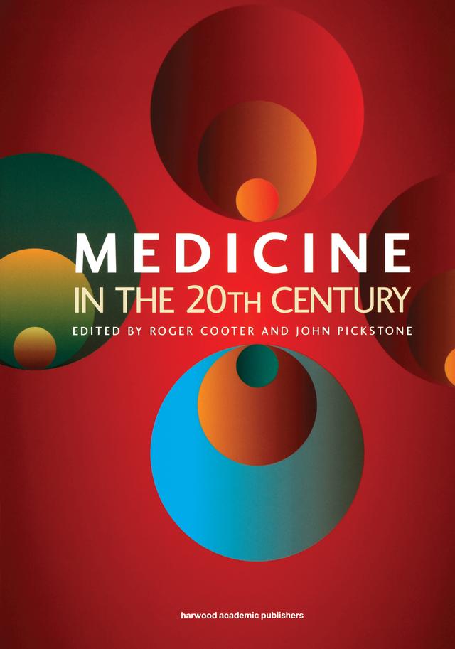Medicine in the Twentieth Century by John Pickstone, Roger Cooter