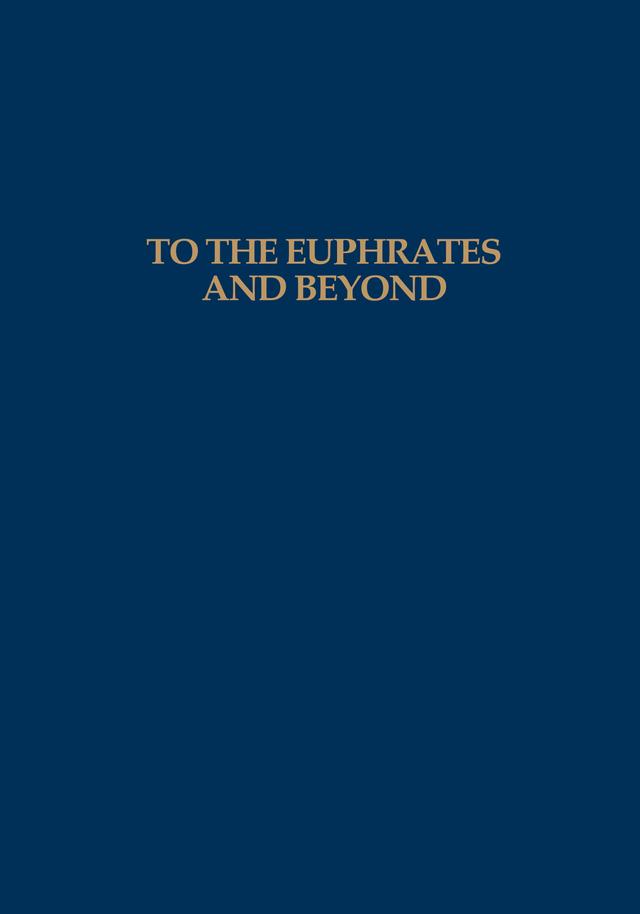 To the Euphrates and Beyond by H.H. Curvers, O.M.C. Haex, P.M.M.G. Akkermans