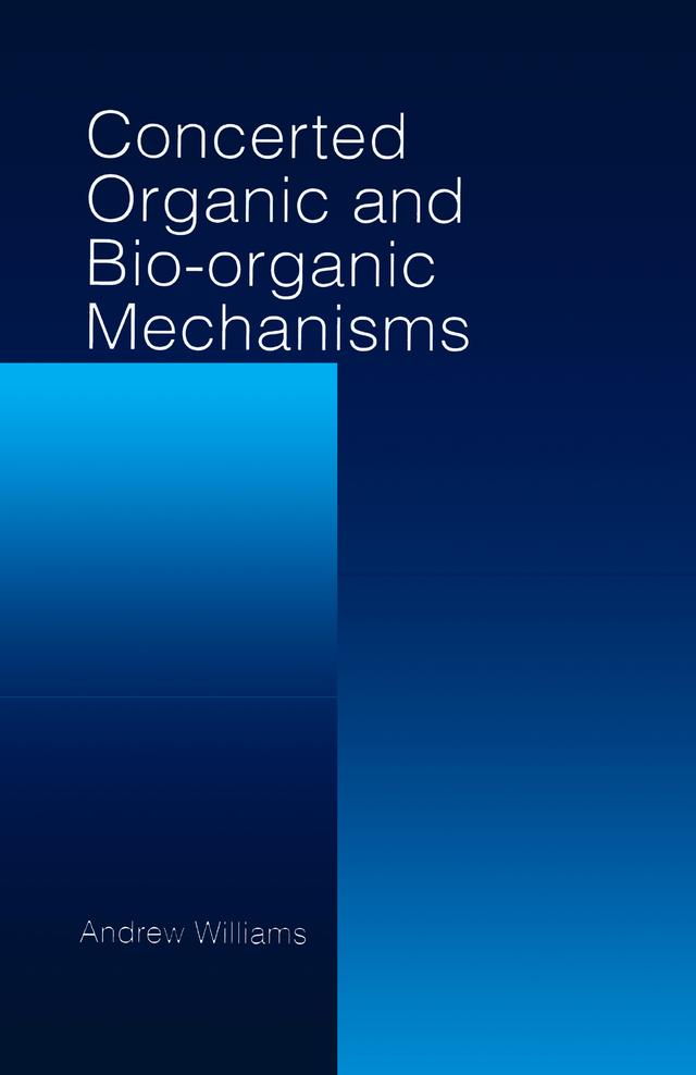 Concerted Organic and Bio-Organic Mechanisms by Andrew Williams