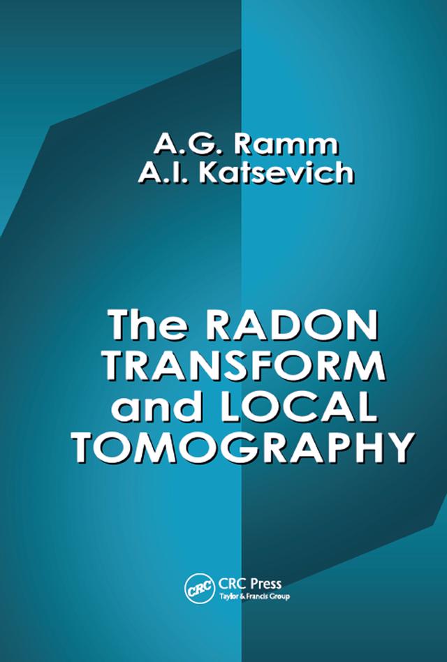 The Radon Transform and Local Tomography by Alexander G. Ramm, Alex I. Katsevich