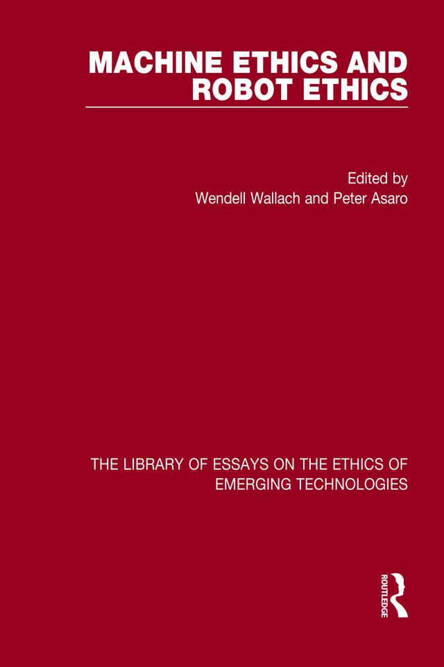 Machine Ethics and Robot Ethics by Peter Asaro, Wendell Wallach