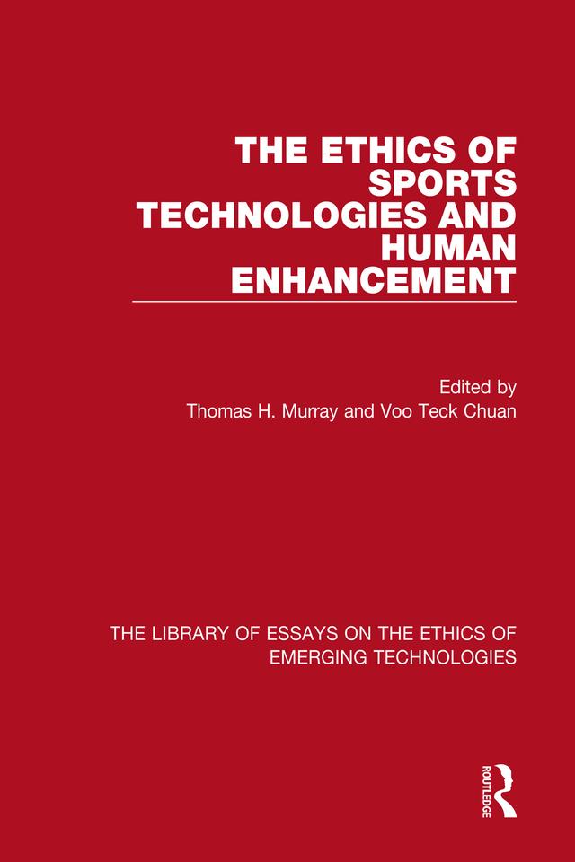 The Ethics of Sports Technologies and Human Enhancement by Thomas H. Murray, Voo Teck Chuan
