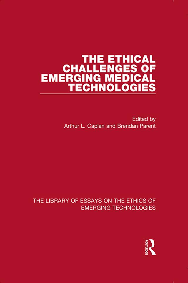The Ethical Challenges of Emerging Medical Technologies by Arthur L. Caplan, Brendan Parent