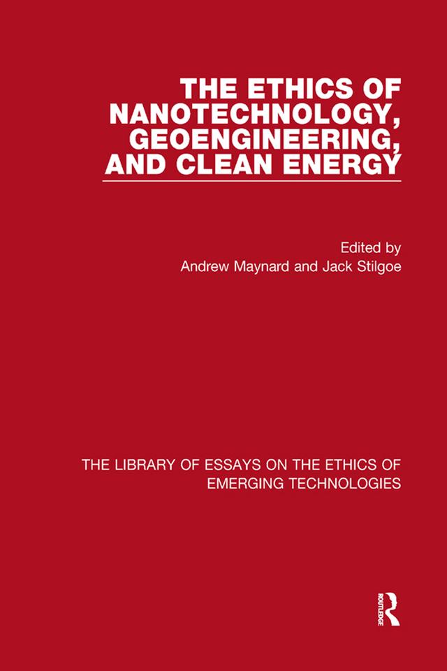 The Ethics of Nanotechnology, Geoengineering, and Clean Energy by Andrew Maynard, Jack Stilgoe