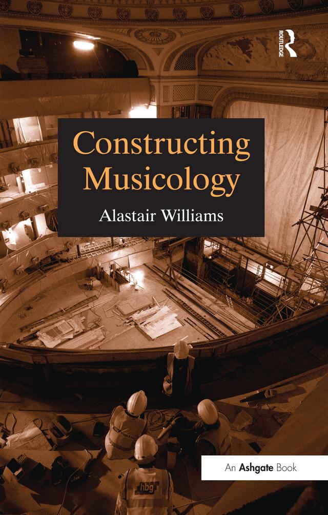 Constructing Musicology by Alastair Williams
