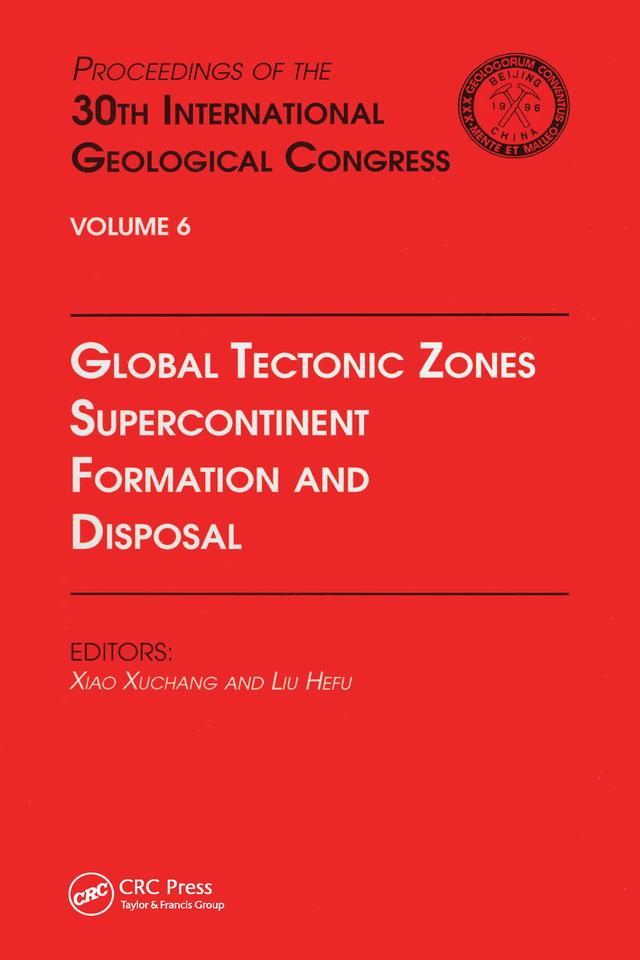 Global Tectonic Zones, Supercontinent Formation and Disposal by Liu Hefu, Xiao Xuchang
