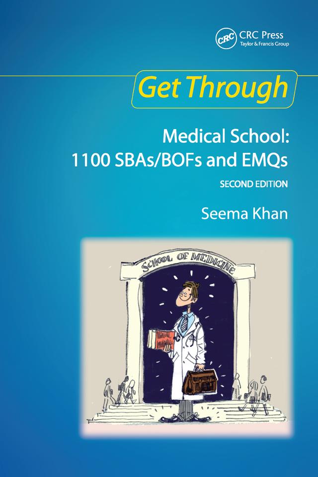 Get Through Medical School: 1100 SBAs/BOFs and EMQs, 2nd edition by Seema Khan