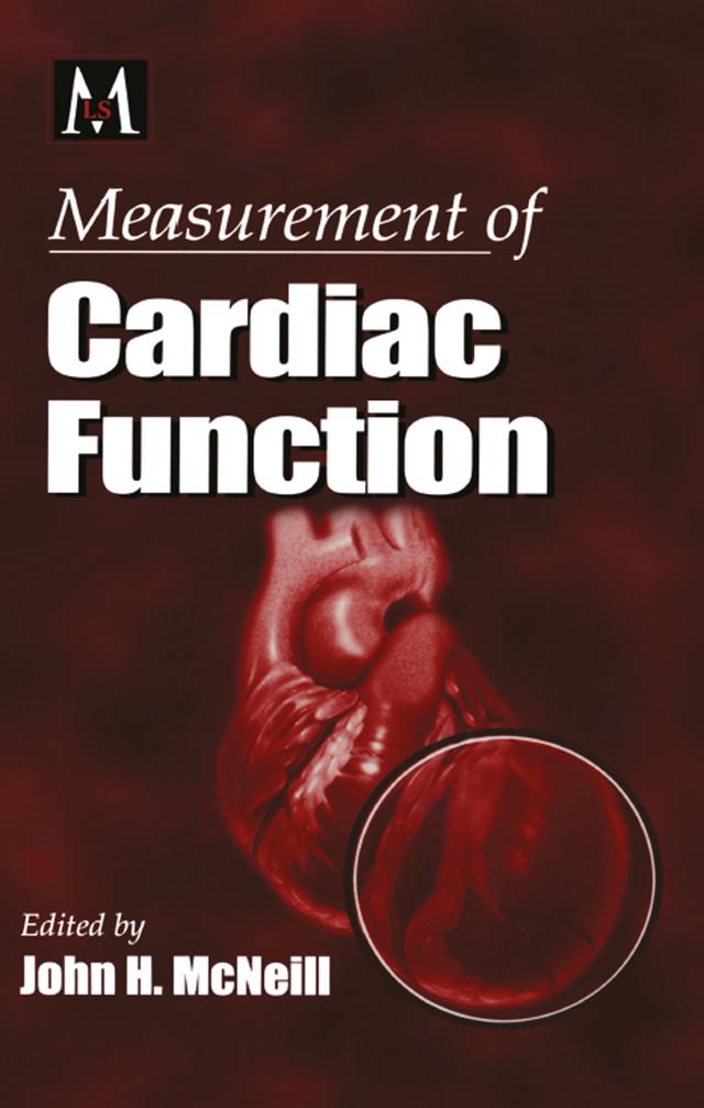 Measurement of Cardiac Function Approaches, Techniques, and Troubleshooting by John H. McNeill