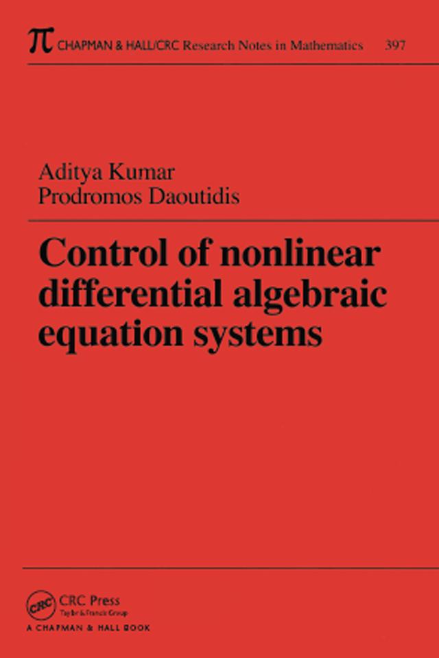 Control of Nonlinear Differential Algebraic Equation Systems with Applications to Chemical Processes by Aditya Kumar, Prodromos Daoutidis