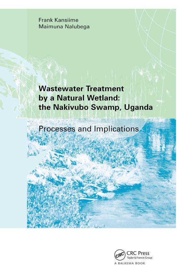 Wastewater Treatment by a Natural Wetland: the Nakivubo Swamp, Uganda by Frank Kansiime, Maimuna Nalubega