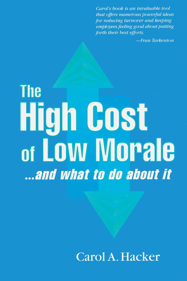 The High Cost of Low Morale...and what to do about it by Carol A. Hacker