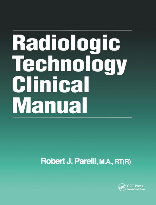 Radiologic Technology Clinical Manual by Robert J. Parelli