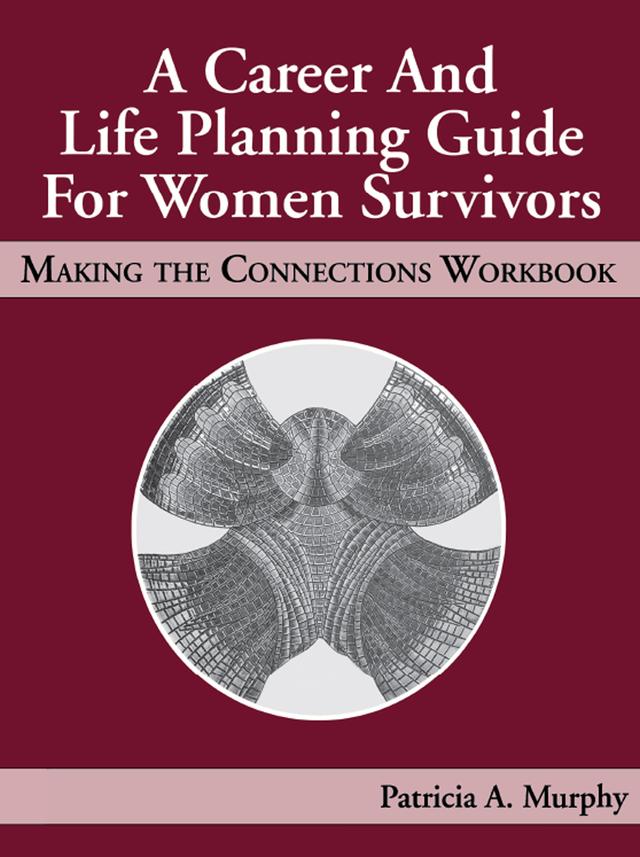 A Career and Life Planning Guide for Women Survivors by Patricia Murphy