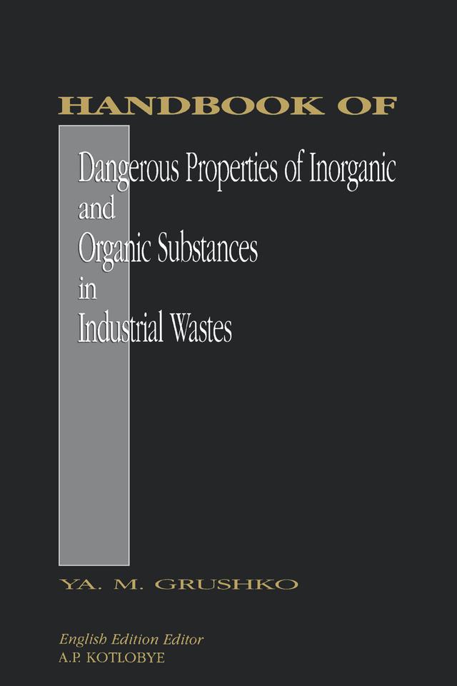 Handbook of Dangerous Properties of Inorganic And Organic Substances in Industrial Wastes by Ya. M. Grushko