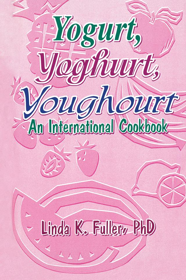 Yogurt, Yoghurt, Youghourt by Linda K Fuller