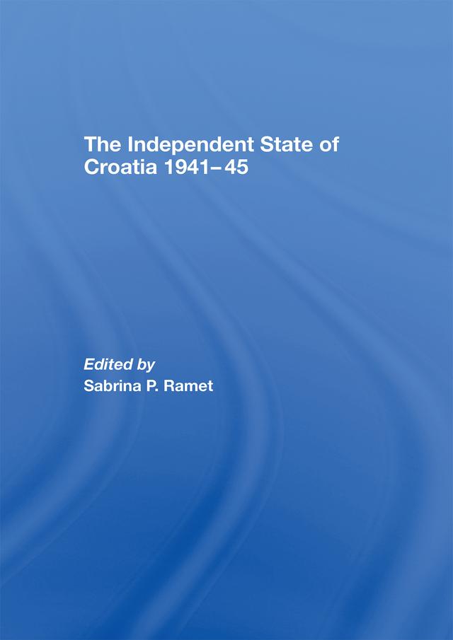 The Independent State of Croatia 1941-45 by Sabrina P. Ramet