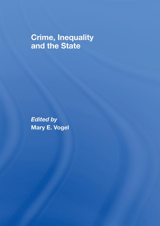 Crime, Inequality and the State by Mary Vogel