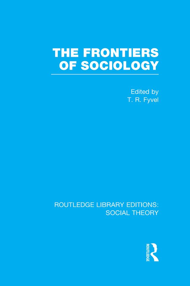 The Frontiers of Sociology (RLE Social Theory) by Tosco Raphael Fyvel
