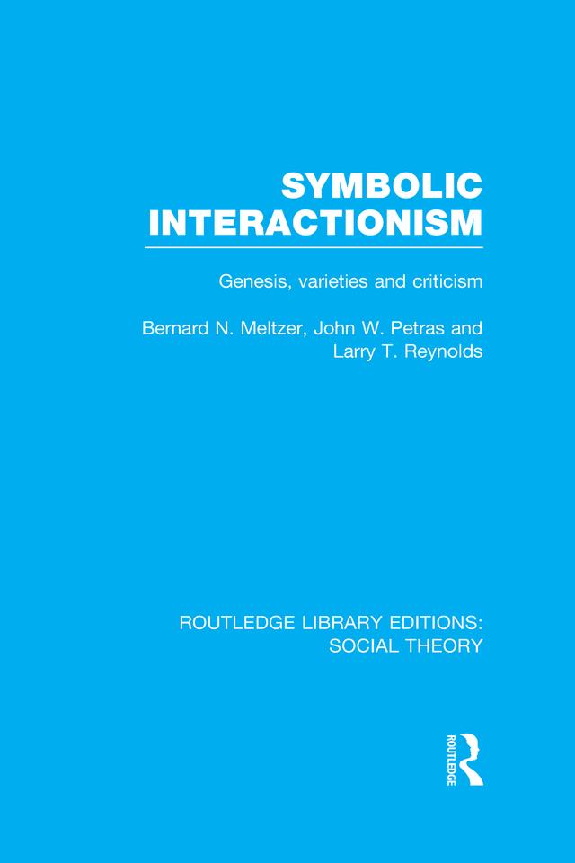 Symbolic Interactionism (RLE Social Theory) by Bernard Meltzer, John Petras, Larry Reynolds