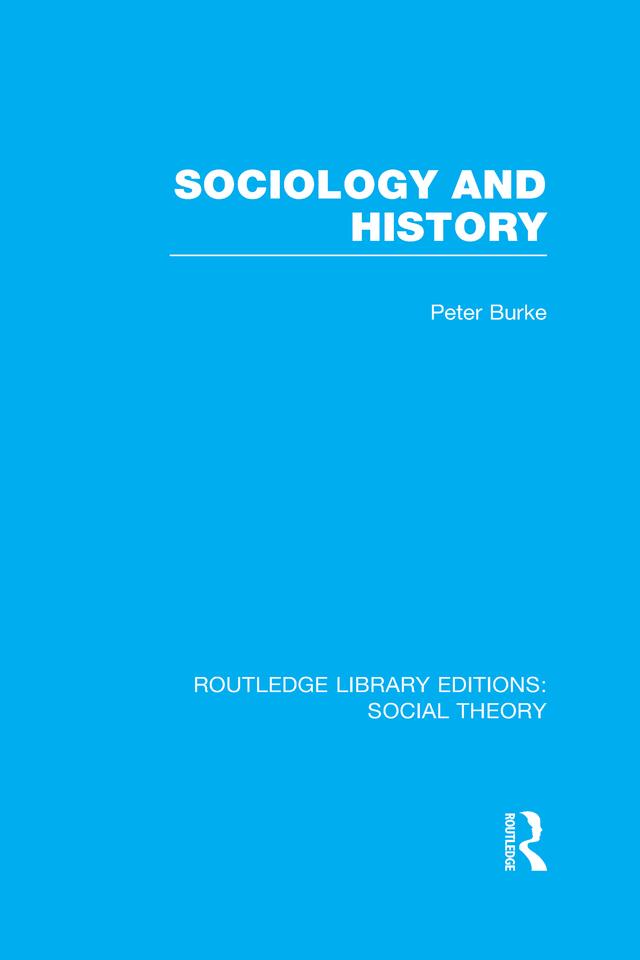 Sociology and History (RLE Social Theory) by Peter Burke