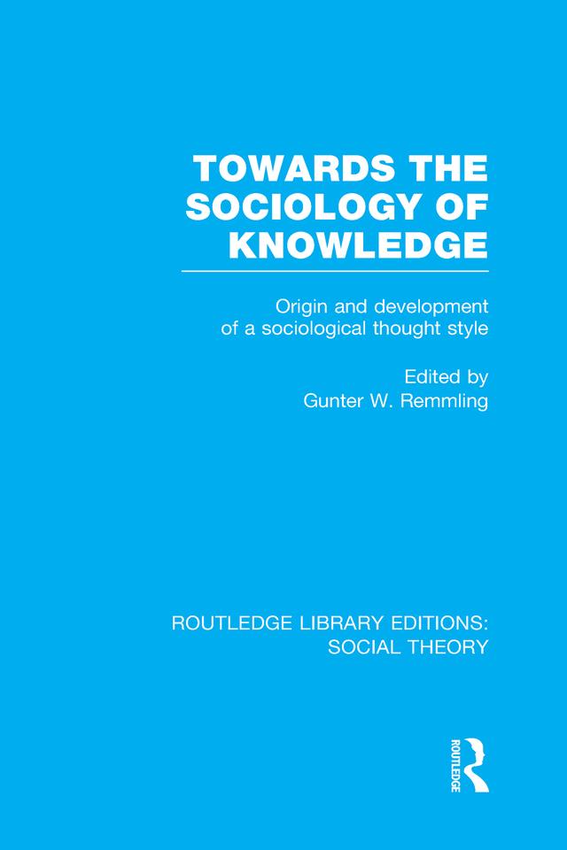 Towards the Sociology of Knowledge (RLE Social Theory) by Gunter Werner Remmling