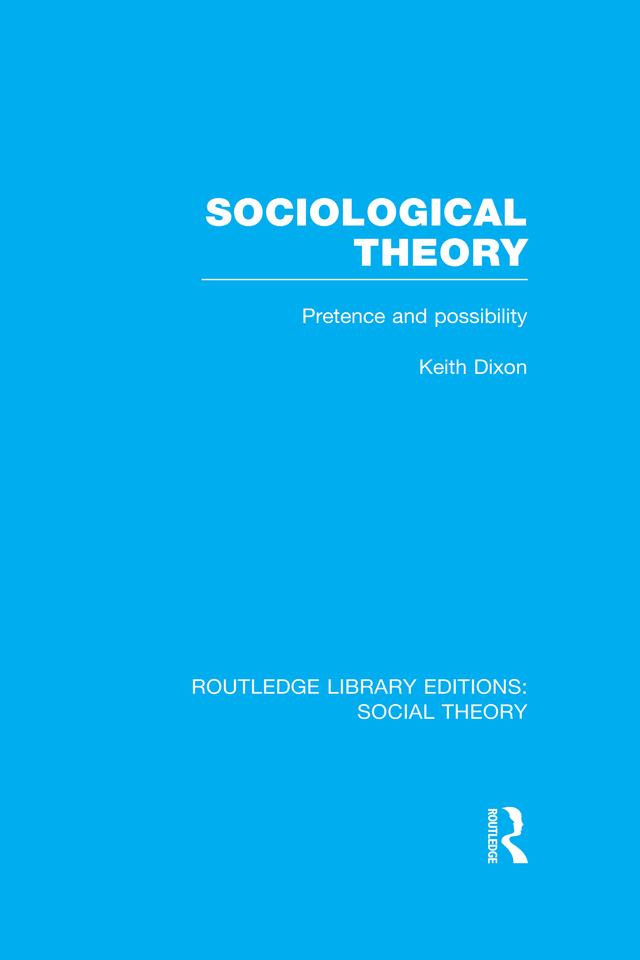 Sociological Theory (RLE Social Theory) by Keith Dixon