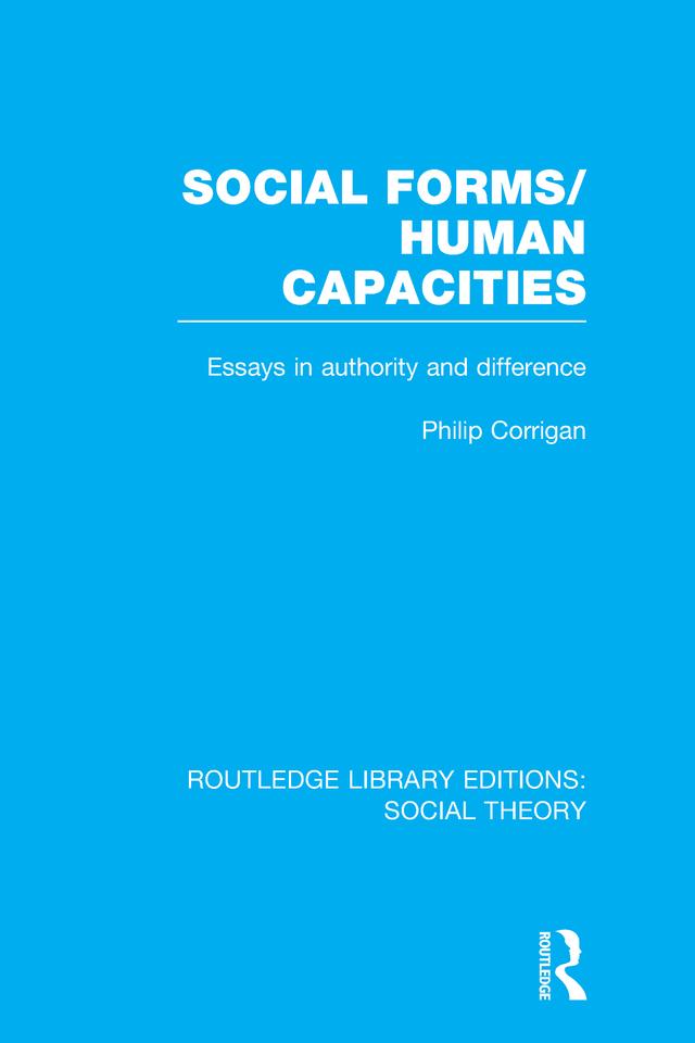 Social Forms/Human Capacities (RLE Social Theory) by Philip Corrigan