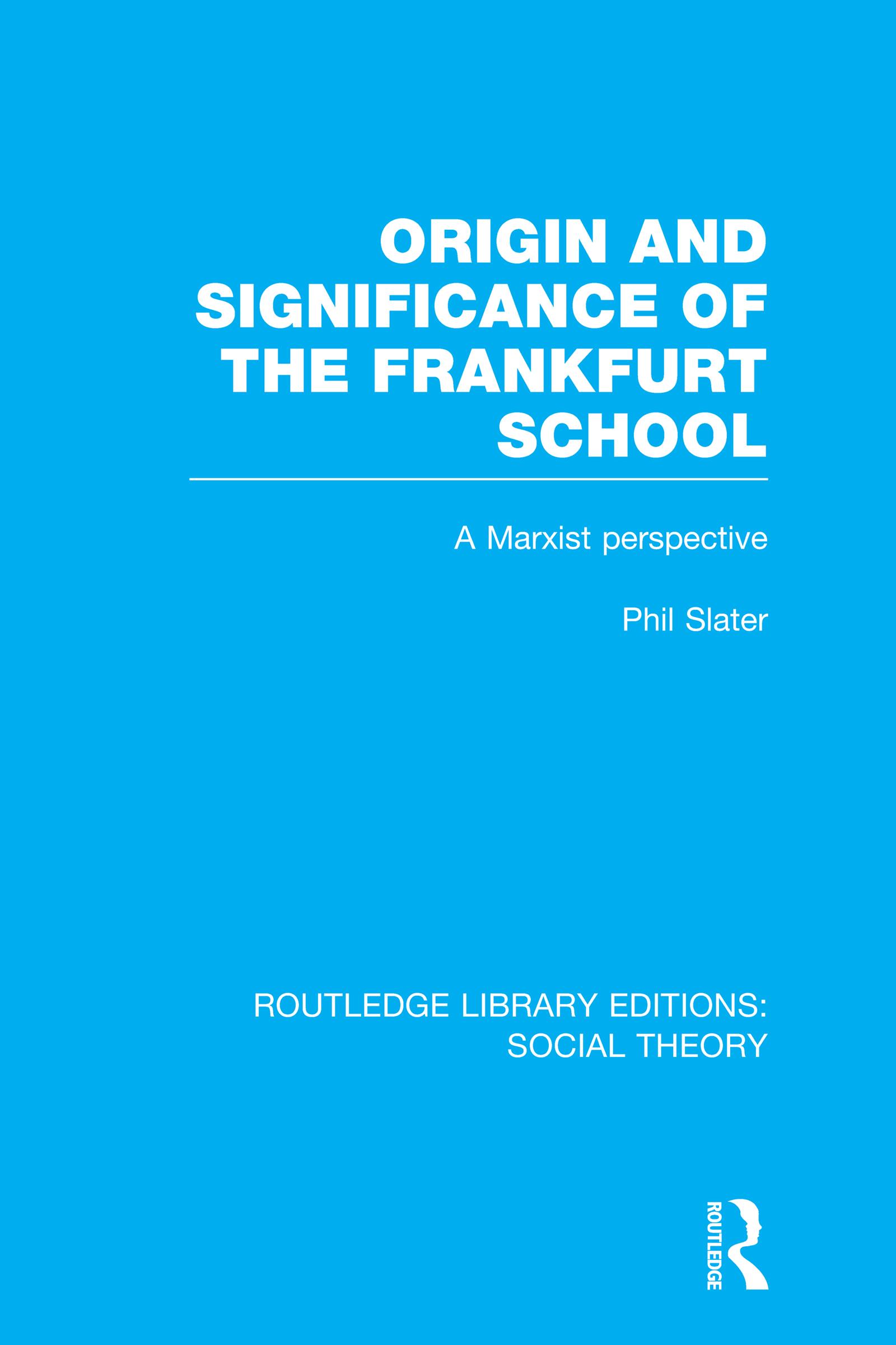 Origin and Significance of the Frankfurt School (RLE Social Theory)