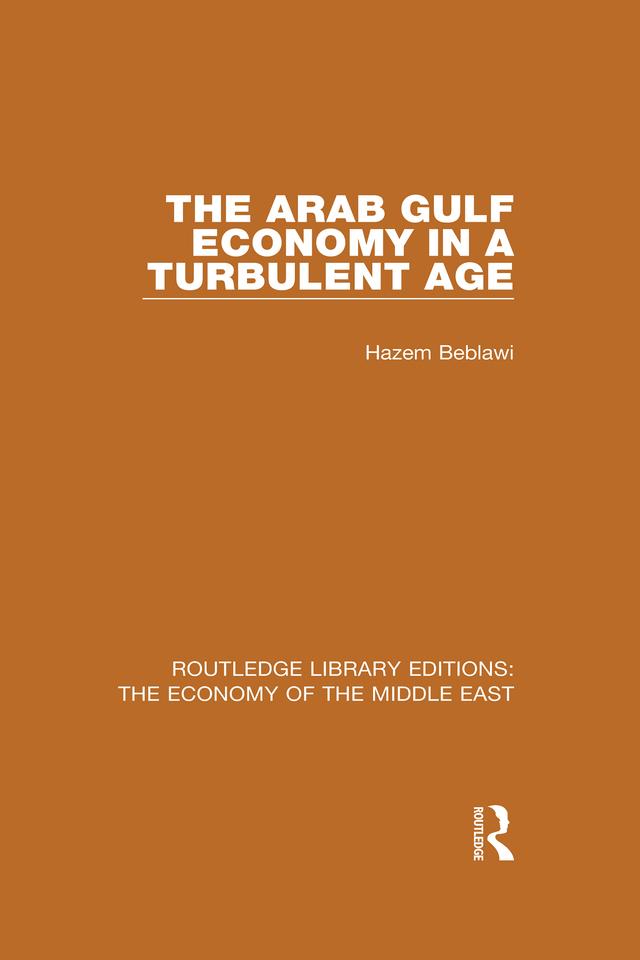 The Arab Gulf Economy in a Turbulent Age (RLE Economy of Middle East) by Hazem Beblawi
