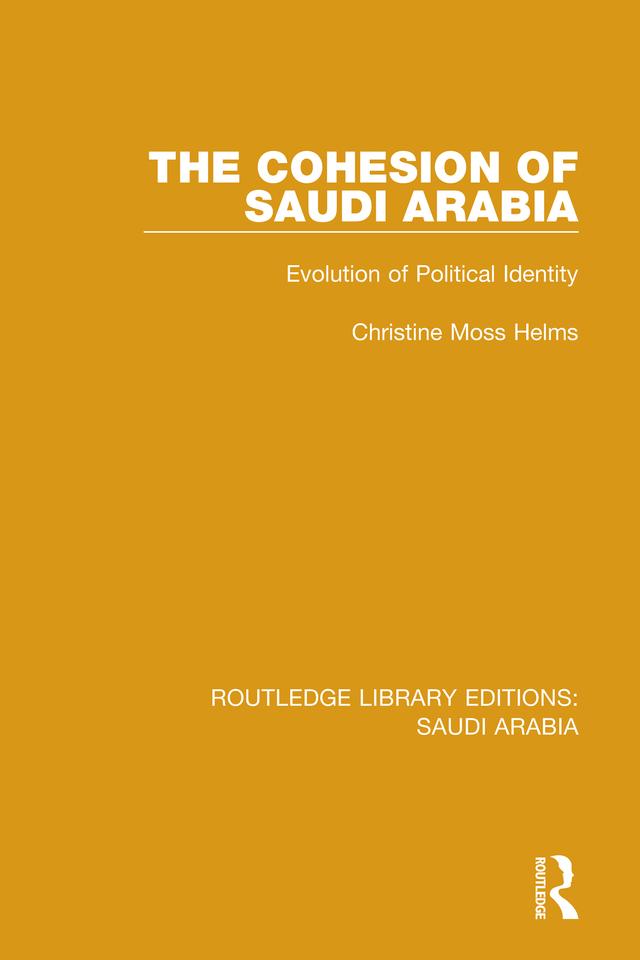 The Cohesion of Saudi Arabia (RLE Saudi Arabia) by Christine Helms