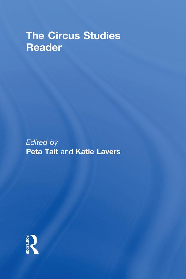 The Routledge Circus Studies Reader by Katie Lavers, Peta Tait