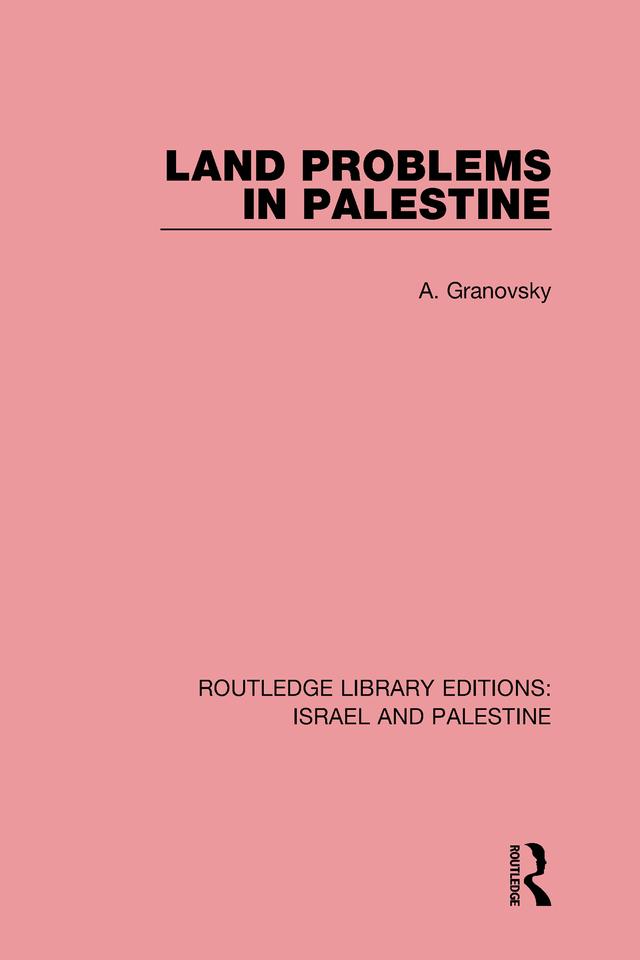 Land Problems in Palestine (RLE Israel and Palestine) by Abraham Granovsky