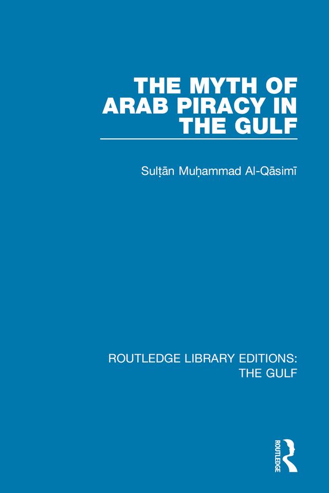 The Myth of Arab Piracy in the Gulf by Muhammad Al-Qasimi