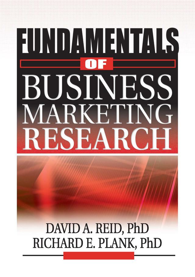 Fundamentals of Business Marketing Research by David A Reid, J David Lichtenthal, Richard E Plank