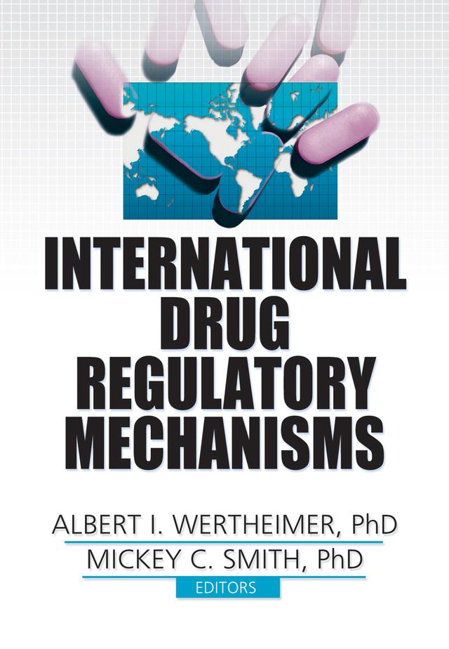 International Drug Regulatory Mechanisms by Albert I. Wertheimer