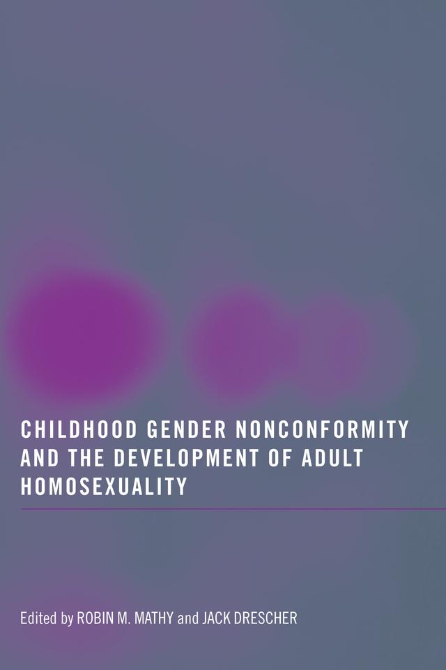 Childhood Gender Nonconformity and the Development of Adult Homosexuality by Jack Drescher, Robin M Mathy