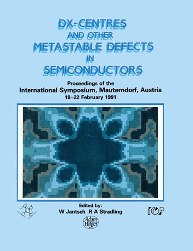 D(X) Centres and other Metastable Defects in Semiconductors, Proceedings of the INT Symposium, Mauterndorf, Austria, 18-22 February 1991 by R.A. Stradling, W. Jantsch