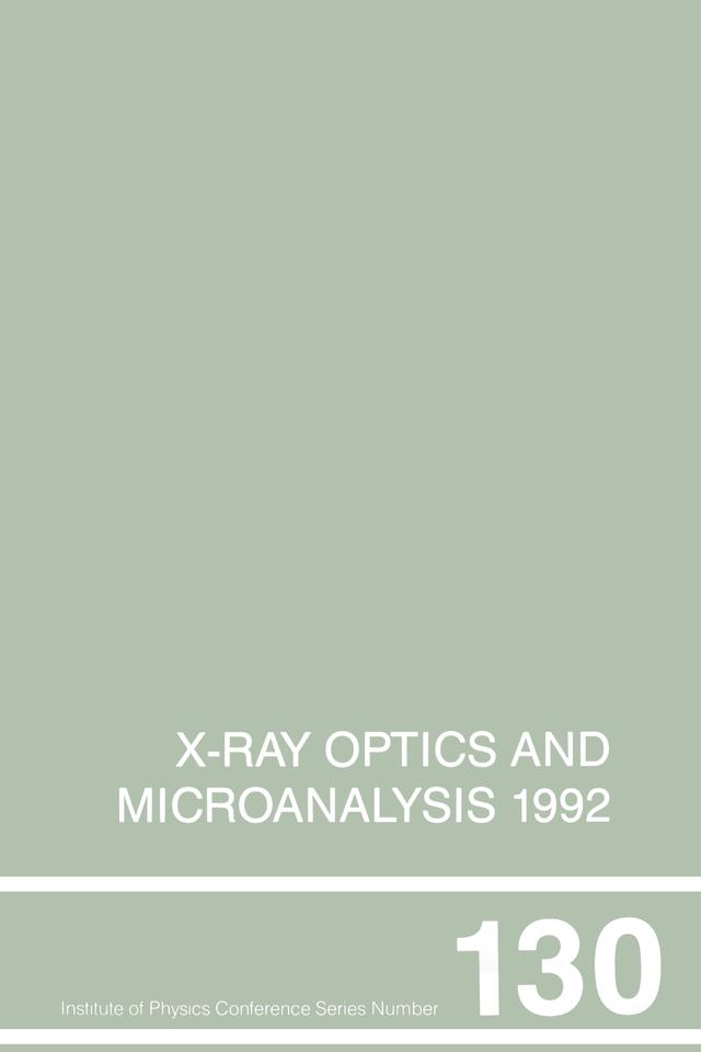 X-Ray Optics and Microanalysis 1992, Proceedings of the 13th INT Conference, 31 August-4 September 1992, Manchester, UK by P.B. Kenway, P.J. Duke