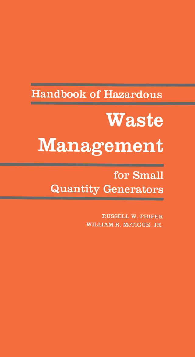 Handbook of Hazardous Waste Management for Small Quantity Generators by Russell W. Phifer