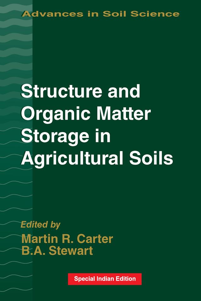 Structure and Organic Matter Storage in Agricultural Soils by B.A. Stewart, M.R. Carter
